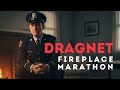 Fireplace Episodes - Dragnet | Best Police Radio Drama Marathon | Restored