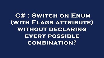 C# : Switch on Enum (with Flags attribute) without declaring every possible combination?