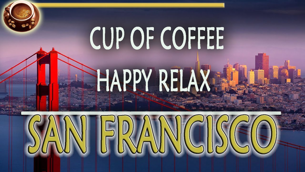 Happy Relax Music ★︎ Calming Misic in San Francisco ★︎ Cup of Coffee