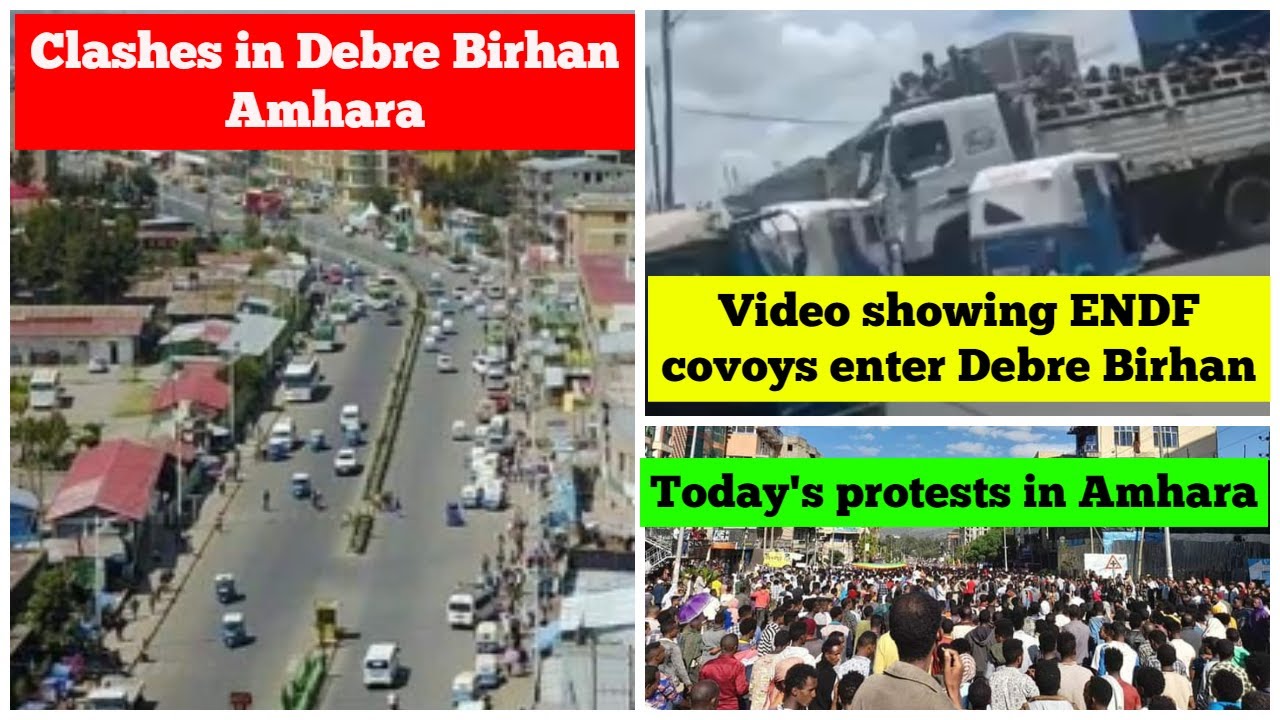 Clashes In Debre Birhan Amhara New Ethiopian Army Convoys Enter Debre 