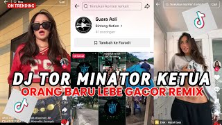 DJ TOR MINATOR KETUA - ORANG BARU BELE GACOR SLOW REMIX TIKTOK