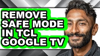 How to Remove Safe Mode in Tcl Google Tv - Easy Guide