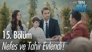 Nefes Ve Tahir Evlendi - Sen Anlat Karadeniz 15 Bölüm