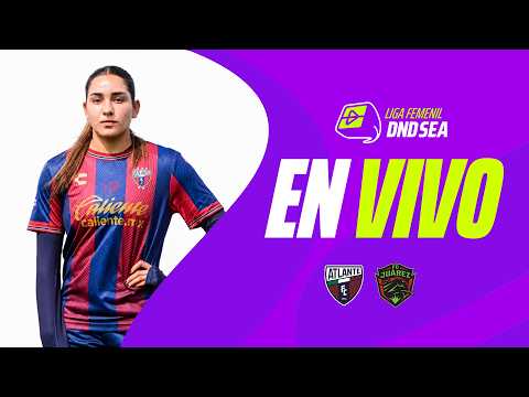 ATLANTE vs FC JUÁREZ LIVE 🔴 | Liga Femenil BBVA Apertura 2026 | Match LIVE