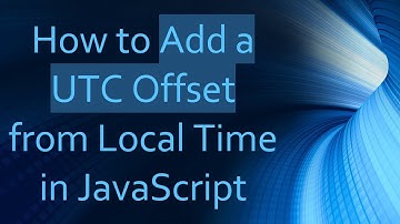 How to Add a UTC Offset from Local Time in JavaScript