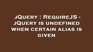 Jquery Requirejs - Jquery Is Undefined When Certain Alias Is Given