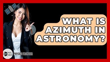 What Is Azimuth In Astronomy? - Physics Frontier