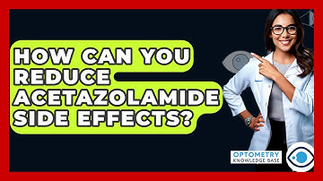 How Can You Reduce Acetazolamide Side Effects? - Optometry Knowledge Base