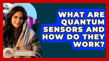 What Are Quantum Sensors And How Do They Work? - Understanding Southwest Asia