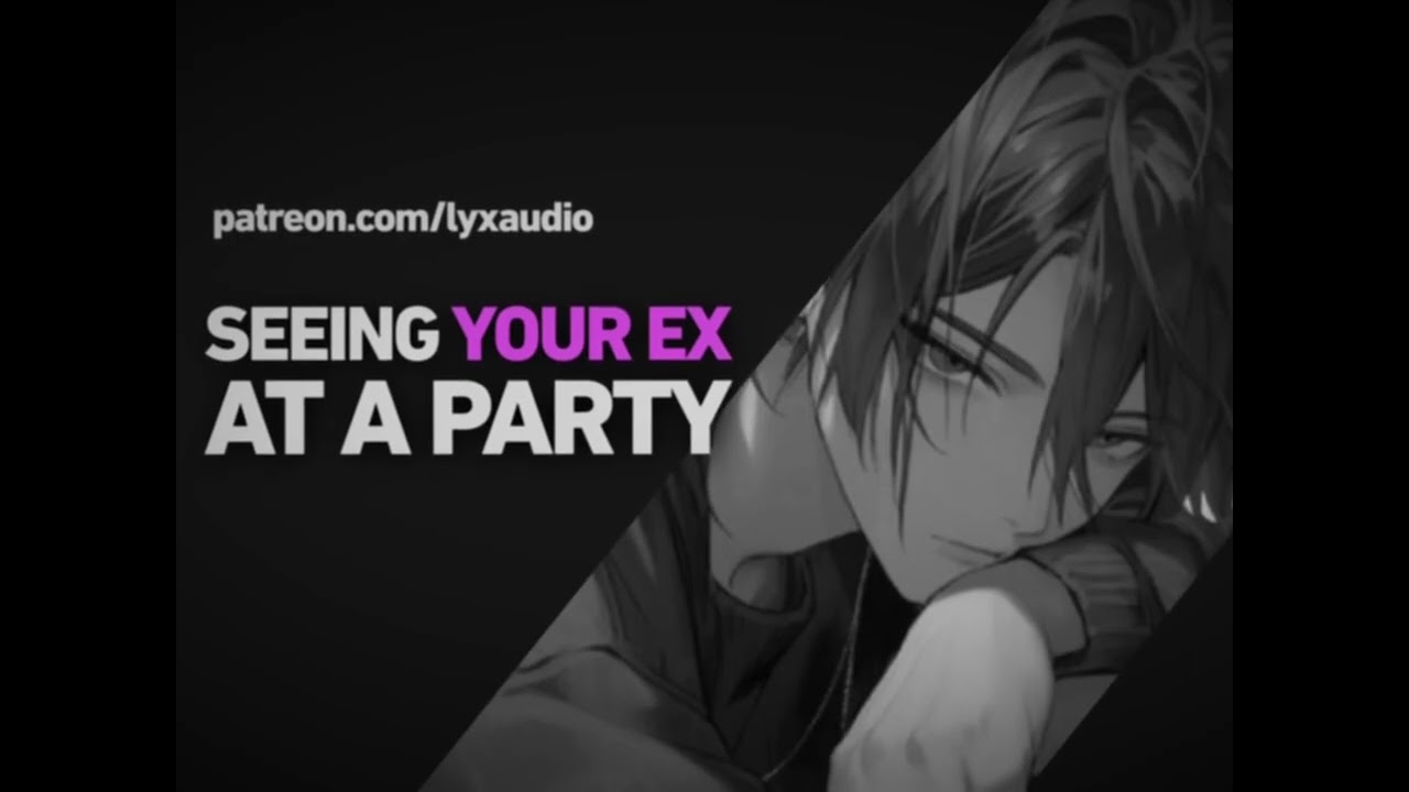 [M4F]Seeing Your Ex at a Party [Boyfriend ASMR][Angst][Romance]