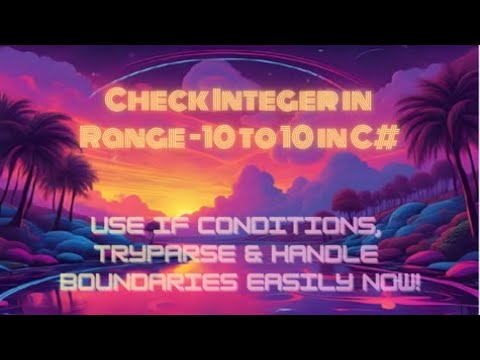 Check Integer in Range -10 to 10 in C# — Use If Conditions, TryParse & Handle Boundaries Easily Now!