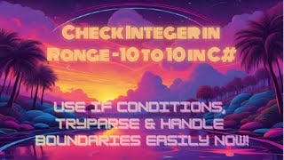 Check Integer in Range -10 to 10 in C# — Use If Conditions, TryParse & Handle Boundaries Easily Now!