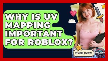 Why Is UV Mapping Important For Roblox? - Open World Tycoons