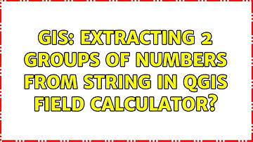 GIS: Extracting 2 groups of numbers from string in QGIS Field Calculator?