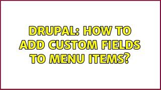 Drupal: How to add custom fields to menu items?