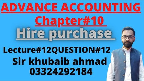 Lecture#12 Question#12|| Hire Purchase ||Ch#10||ADP||B.COM||Accounting ki dunya||