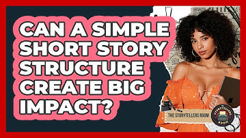 Can A Simple Short Story Structure Create Big Impact? - The Storytellers Room