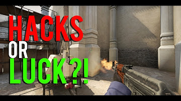 CS:GO - Hacks or luck ?