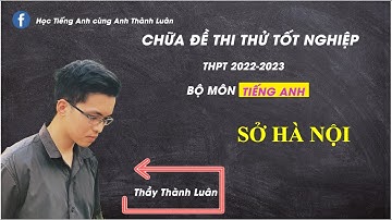 Chữa Đề Thi Thử Tốt Nghiệp THPT 2022-2023 môn Tiếng Anh của Sở Hà Nội