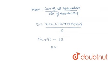 if the mean of five observations x, x+2,x+4,x+6,x+8 is 13 , find the value of x and hence fi