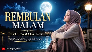 REMBULAN MALAM 🌙 | EVIE TAMALA (Cover) - Mengharap Kasih Yang Tak Sampai | ANISA PROJECT_OFFICIAL