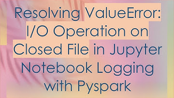 Resolving ValueError: I/O Operation on Closed File in Jupyter Notebook Logging with Pyspark