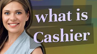 Cashier | meaning of Cashier