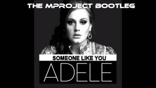 Adele - Someone Like You The Mproject Bootleg