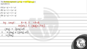 The Boolean expression \((p \wedge q) \Rightarrow((r \wedge q) \wedge p)\) is equivalent to:....