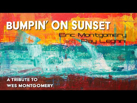 Bumpin' On Sunset - 100 Years of Wes Montgomery - by Eric & Ray