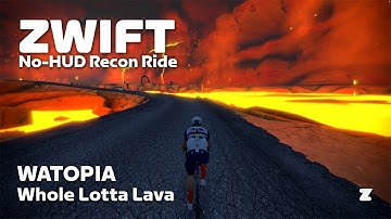 Zwift no-HUD recon: Whole Lotta Lava