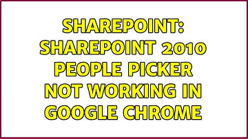 Sharepoint: Sharepoint 2010 People picker not working in Google Chrome