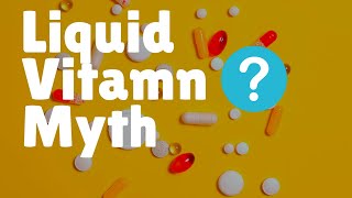 The Liquid Vitamin Myth