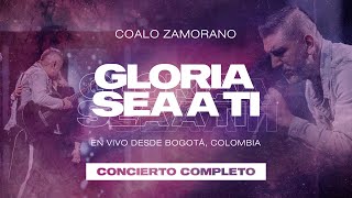 Coalo Zamorano  Gloria Sea A Ti (Concierto Completo)