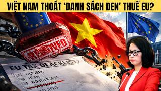 Điều gì xảy ra khi VN thoát danh sách đen thuế EU