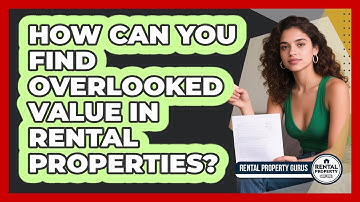 How Can You Find Overlooked Value In Rental Properties? - Rental Property Gurus