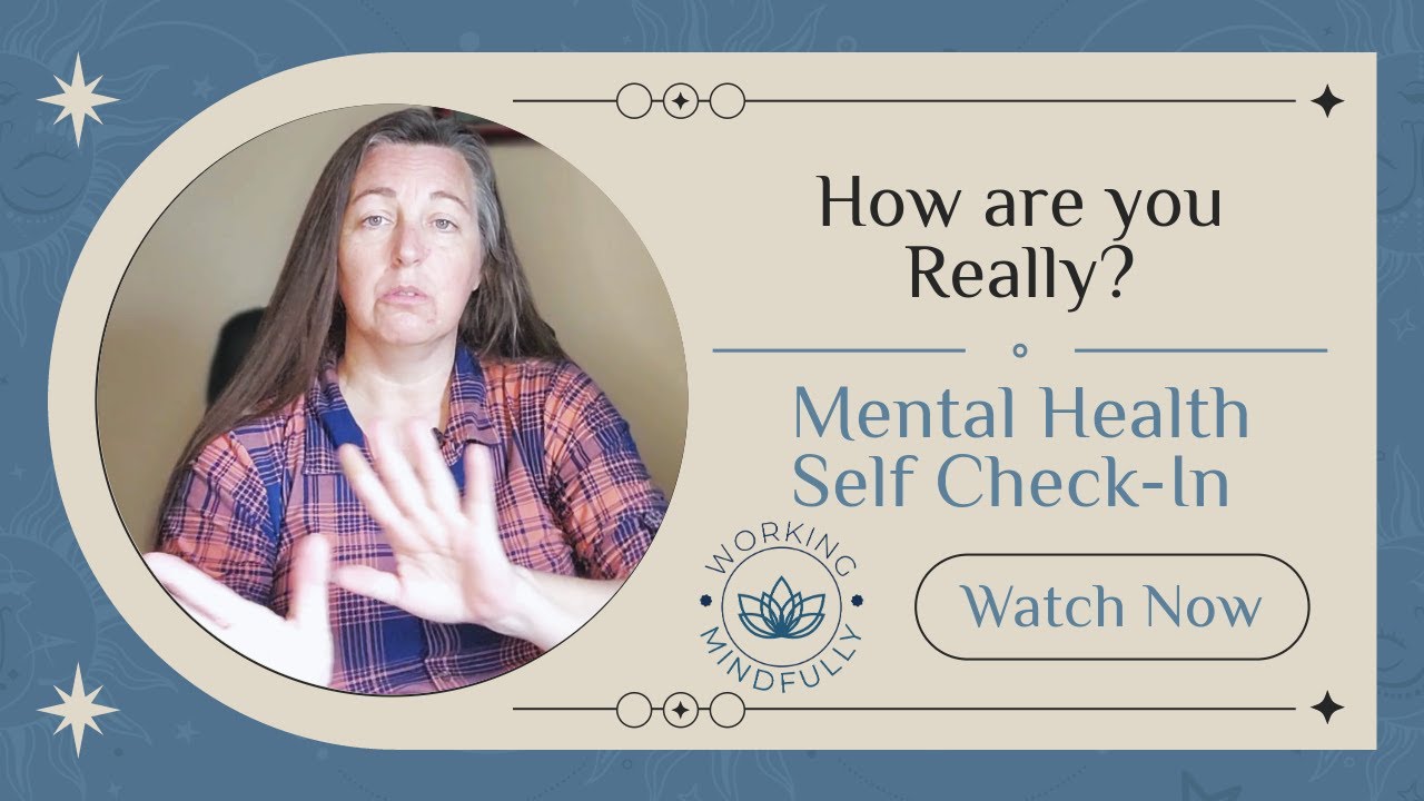 Working Mindfully - How Are You Really?  - Self Check In