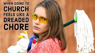When Going to Church Feels Like a Dreaded Chore | When to Leave a Church | How to Find a Good Church