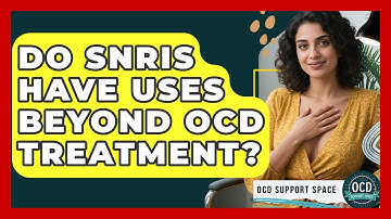 Do SNRIs Have Uses Beyond OCD Treatment? - OCD Support Space