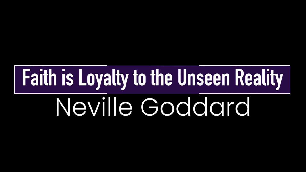 Neville Goddard Faith is Loyalty to the Unseen Reality YouTube