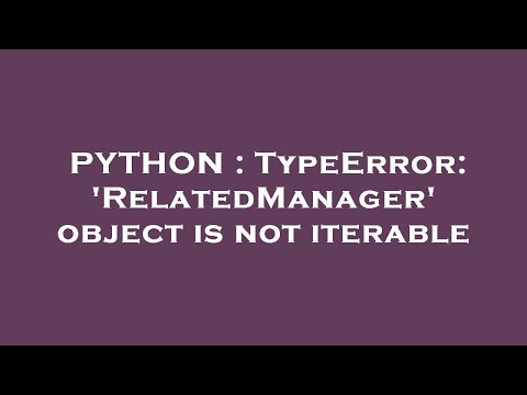 PYTHON : TypeError: 'RelatedManager' object is not iterable