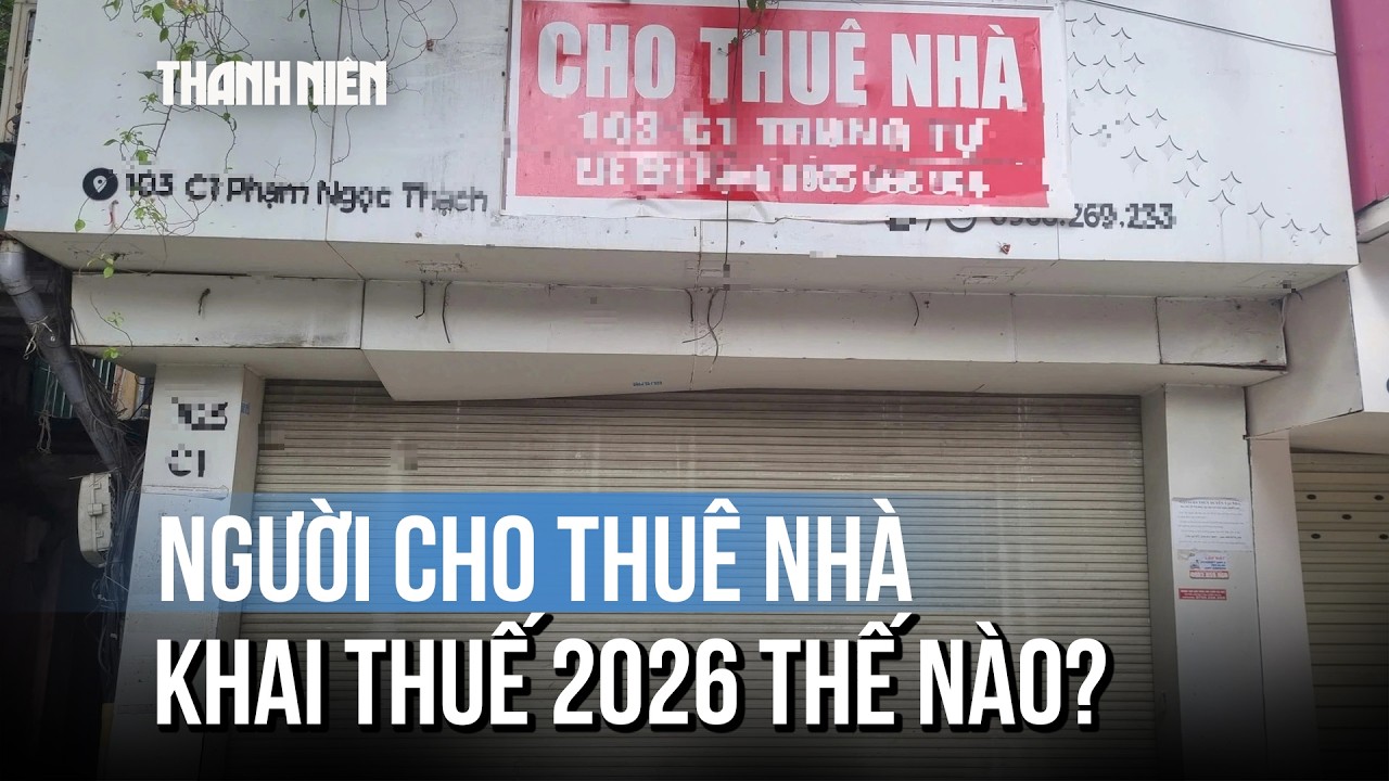Người cho thuê nhà khai thuế, tính thuế 2026 thế nào?
