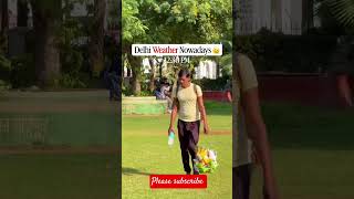 Delhi weather nowadays😄||#delhiweather#delhiupdate#travelphotography#traveling#shorts
