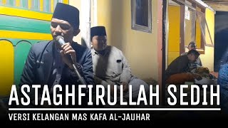 ASTAGHFIRULLAH ROBBAL BAROYA VERSI MADURA KELANGAN ( MAS KAFA ) AL-JAUHAR