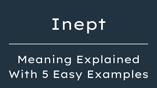 What Does Inept Mean Inept Meaning in English With 5 Example Sentences