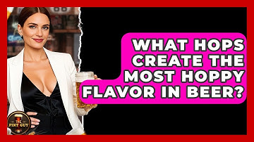What Hops Create the Most Hoppy Flavor in Beer? - The Pint Guy