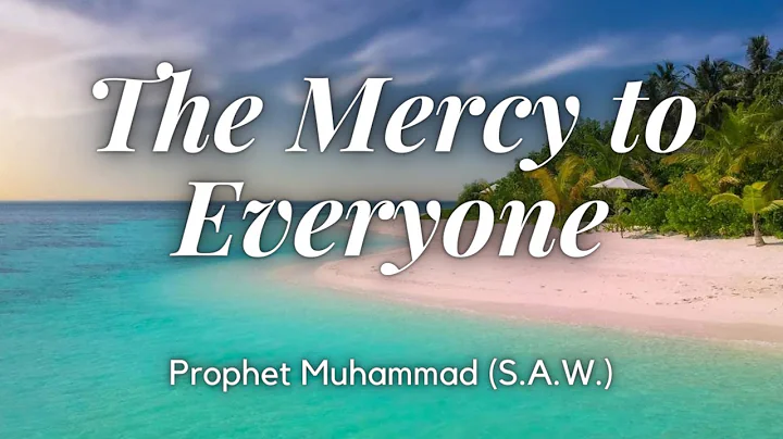 The Mercy to Everyone Prophet Muhammad (S.A.W.)