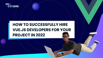 How to Successfully Hire Vue js Developers for Your Project in 2022