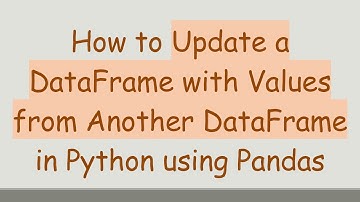 How to Update a DataFrame with Values from Another DataFrame in Python using Pandas