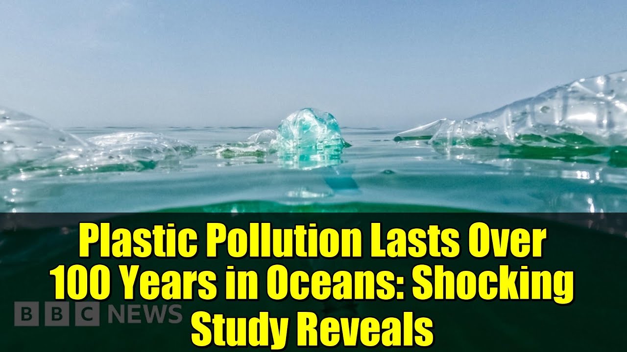 Plastic Pollution Lasts Over 100 Years in Oceans: Shocking Study Reveals